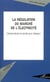 La régulation du marché de l'électricité : Concurrence et accès aux réseaux