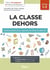 Métier enseignant : La classe dehors : Guide pratique pour repenser sa classe en plein air