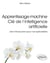 Apprentissage machine - Clé de l'intelligence artificielle - Une introduction pour non-spécialistes