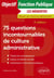 75 questions incontournables de culture administrative : Toutes catégories