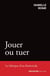 Jouer ou tuer : La fabrique d'un féminicide