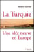 LA TURQUIE UNE IDÉE NEUVE EN EUROPE