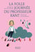 La folle journee du professeur Kant