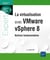 La virtualisation avec VMware vSphere 8 : Notions fondamentales