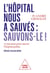 L'hôpital public nous a sauvés : sauvons-le ! 10 mesures pour sauver l'hôpital public