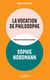 La Vocation de philosophe : Puissance de la mise en question