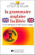 La grammaire anglaise facilitée : en 67 explications et 340 exercices : En 67 explications et 340 exercices