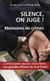 Silence on juge ! mémoires de crimes
