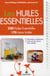Huiles Essentielles: 230 Huiles Essentielles, 170 Maux Traites