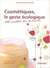 Cosmétiques, le geste écologique - 100 recettes bio et faciles