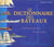 Le dictionnaire des bateaux tous les bateaux du monde et de tous les temps