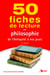 50 fiches de lecture en philosophie - de l'Antiquité à nos jours (3e édition)