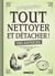 TOUT NETTOYER ET DETACHER : 120 ASTUCES