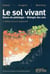 Le sol vivant - bases de pédologie - biologie des sols (3e édition)