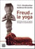 Freud et le yoga - entretien entre un maître de yoga et un psychanalyste