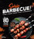 Soirée barbecue ! viandes, poissons, légumes, sauces, accompagnements : plus de 80 recettes conviviales