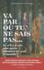 Va par où tu ne sais pas...