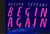 Begin again : the story of how we got here and where we might go