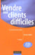 Vendre aux clients difficiles - les cles de la persuasion (2e edition)