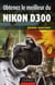 Obtenez le meilleur du nikon d300