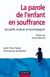 La parole de l'enfant en souffrance - Accueillir, évaluer et accompagner