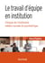Le travail d'équipe en institution - Clinique de l'institution médico-sociale et psychiatrique