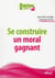 Se construire un moral gagnant - recettes pratiques pour retrouver l'envie de se lever le matin