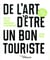 De l'art d'être un bon touriste - pour des voyages enrichissants et responsables