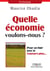 Quelle économie voulons-nous ? pour en finir avec le toujours plus...