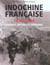 Indochine francaise 1856-1956 - guerres, mythes et passions