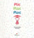 Plic, Plac, Ploc