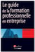 Le guide de la formation professionnelle en entreprise