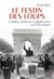Le festin des loups - collabos, profiteurs et opportunistes sous l'Occupation