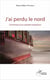 J'ai perdu le nord - chroniques d'un périple hasardeux