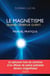 Le magnétisme, quand l'énergie guérit - manuel pratique