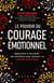 Le pouvoir du courage émotionnel