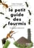 Le petit guide des fourmis : Un monde à découvrir