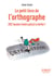Le petit livre de l'orthographe : 202 fautes (voire plus) à éviter ! (2e édition)