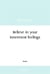 Believe in your innermost feelings