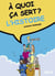 A QUOI CA SERT ? : l'histoire
