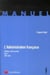 L'administration française - politique, droit et société t.1 - 1789-1870 (2e édition)