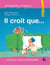 Il croit que...