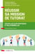 Réussir sa mission de tutorat : toutes les clés pratiques et relationnelles