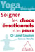 Yoga thérapie : soigner les chocs émotionnels et les peurs