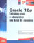 Oracle 10g - entrainez-vous a administrer une base de donnees