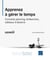 Apprenez à gérer le temps - concevez planning, échéanciers, tableaux d'absence