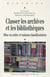 Classer les archives et les bibliothèques - mise en ordre et raisons classificatoires