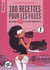 100 recettes pour les filles qui veulent mincir sans faire trop d'effort