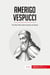 Amerigo Vespucci : The Man Who Gave America Its Name