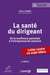 La santé du dirigeant : De la souffrance patronale à l'entrepreneuriat salutaire (4e édition)
